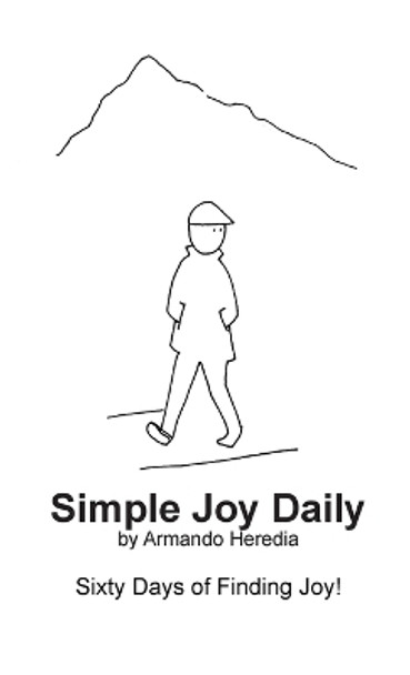 Simple Joy Daily: Sixty Days of Finding Joy by Armando Heredia 9781387913916