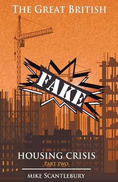 The Great British Fake Housing Crisis, Part 2 by Mike Scantlebury 9781393094760