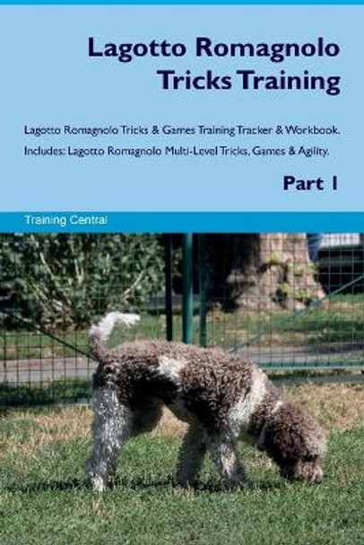 Lagotto Romagnolo Tricks Training Lagotto Romagnolo Tricks & Games Training Tracker & Workbook. Includes: Lagotto Romagnolo Multi-Level Tricks, Games & Agility. Part 1 by Training Central 9781395861612