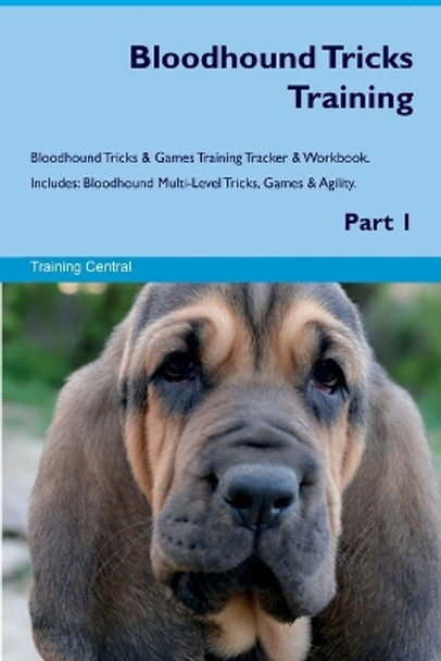 Bloodhound Tricks Training Bloodhound Tricks & Games Training Tracker & Workbook. Includes: Bloodhound Multi-Level Tricks, Games & Agility. Part 1 by Training Central 9781395862589