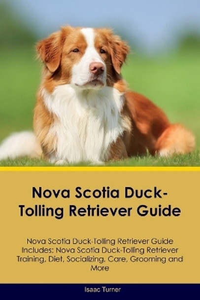 Nova Scotia Duck-Tolling Retriever Guide Nova Scotia Duck-Tolling Retriever Guide Includes: Nova Scotia Duck-Tolling Retriever Training, Diet, Socializing, Care, Grooming, and More by Isaac Turner 9781395862848