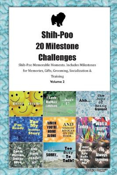 Shih-Poo 20 Milestone Challenges Shih-Poo Memorable Moments. Includes Milestones for Memories, Gifts, Grooming, Socialization & Training Volume 2 by Todays Doggy 9781395864118