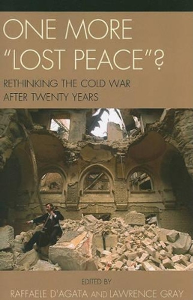 One More 'Lost Peace'?: Rethinking the Cold War After Twenty Years by Raffaele D'Agata 9780761853954