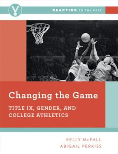 Changing the Game: Title IX, Gender, and College Athletics by Kelly McFall