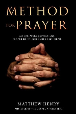 A Method for Prayer: With Scripture Expressions by Matthew Henry 9781396321184