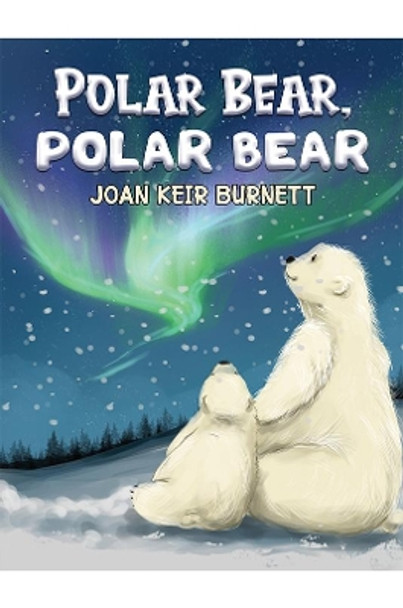 Polar Bear, Polar Bear by Joan Keir Burnett 9781398416130