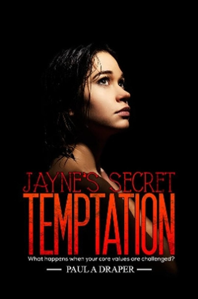Jayne's Secret Temptation: What happens when your core values are challenged? by Paul A Draper 9781398433717
