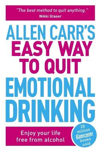 Allen Carr's Easy Way to Quit Emotional Drinking: Enjoy Your Life Free from Alcohol by Allen Carr 9781398814707