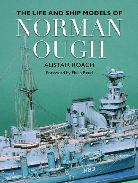 The Life and Ship Models of Norman Ough by Alistair Roach 9781399077965