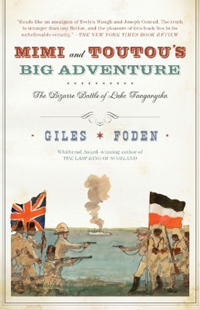 Mimi and Toutou's Big Adventure: The Bizarre Battle of Lake Tanganyika by Giles Foden 9781400075263