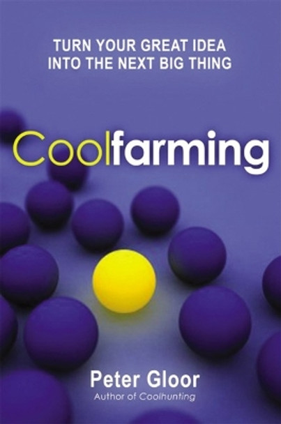 Coolfarming: Turn Your Great Idea into the Next Big Thing by Peter Gloor 9781400242436