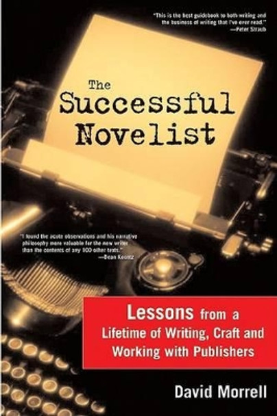 The Successful Novelist: A Lifetime of Lessons About Writing and Publishing by David Morrell 9781402210556