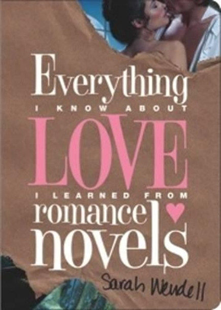 Everything I Know about Love I Learned from Romance Novels by Sarah Wendell 9781402254499