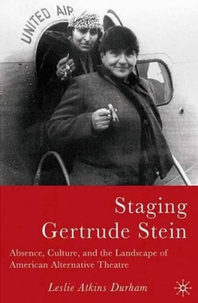 Staging Gertrude Stein: Absence, Culture, and the Landscape of American Alternative Theatre by Leslie Durham 9781403969347