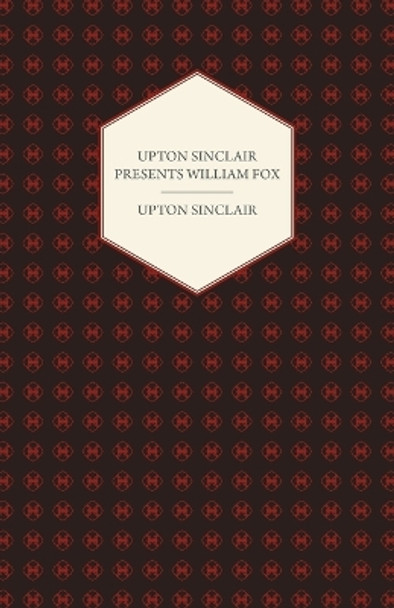 Upton Sinclair Presents William Fox by Upton Sinclair 9781406774436
