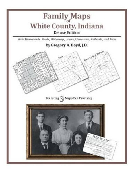 Family Maps of White County, Indiana by Gregory a Boyd J D 9781420320244