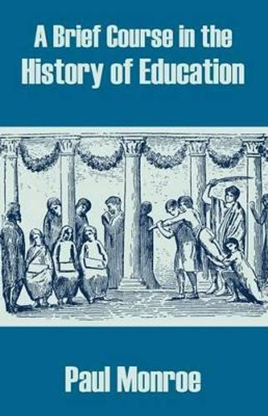 A Brief Course in the History of Education by Paul Monroe 9781410209313