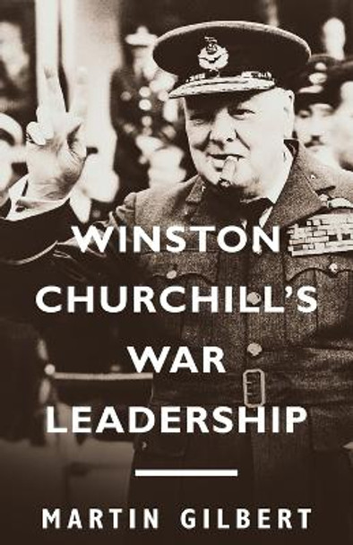 Winston Churchill's War Leadership by Martin Gilbert 9781400077328