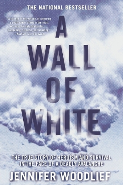 A Wall of White: The True Story of Heroism and Survival in the Face of a Deadly Avalanche by Jennifer Woodlief 9781416546948