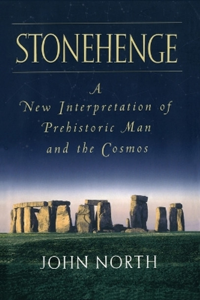 Stonehenge: A New Interpretation of Prehistoric Man and the Cosmos by John North 9781416576464