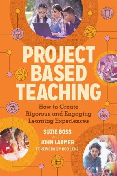 Project Based Teaching: How to Create Rigorous and Engaging Learning Experiences by Suzie Boss 9781416626732