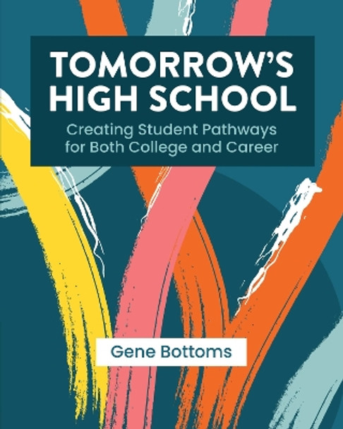Tomorrow's High School: Creating Student Pathways for Both College and Career by Gene Bottoms 9781416630876
