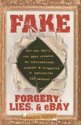 Fake: Forgery, Lies, & Ebay by Kenneth Walton 9781416948056