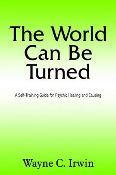 The World Can Be Turned by Wayne C. Irwin 9781420826715