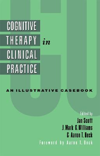 Cognitive Therapy in Clinical Practice: An Illustrative Casebook by Jan Scott