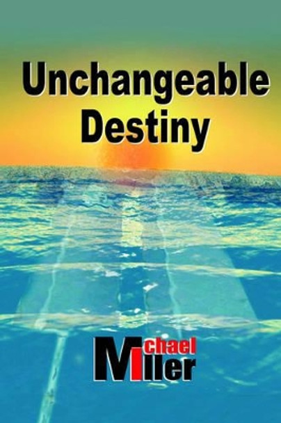 Unchangeable Destiny by Michael Miller 9781420859591