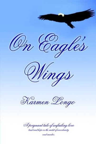 On Eagle's Wings by Karmen Longo 9781418492984