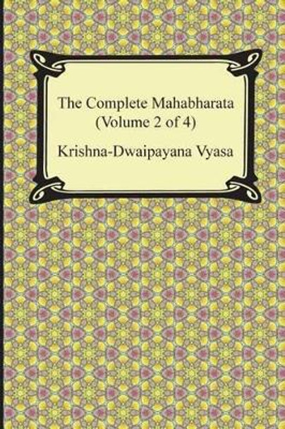 The Complete Mahabharata (Volume 2 of 4, Books 4 to 7) by Krishna-Dwaipayana Vyasa 9781420949421