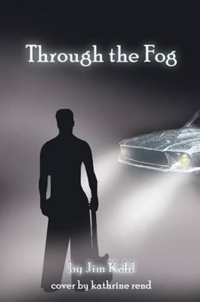 Through the Fog by Jim Kohl 9781419600678