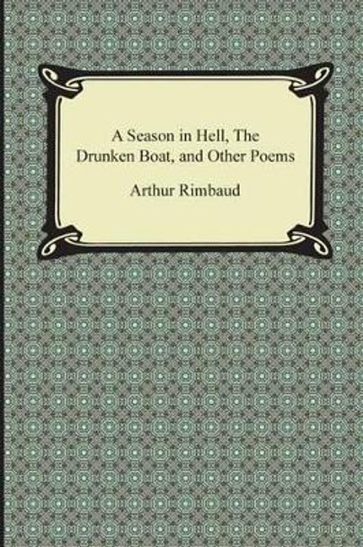 A Season in Hell, the Drunken Boat, and Other Poems by Arthur Rimbaud 9781420950304