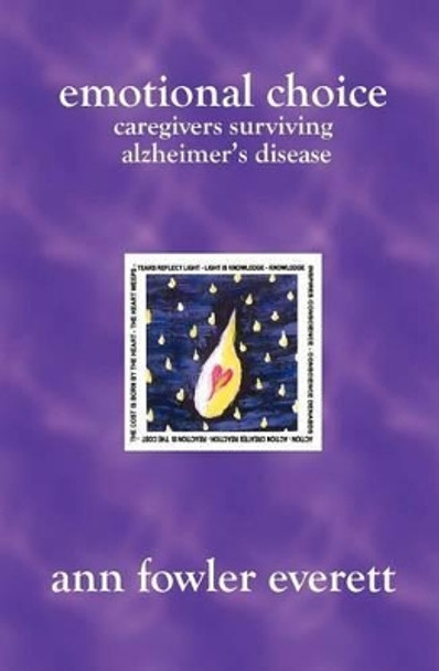 Emotional Choice: Caregivers Surviving Alzheimer's Disease by Ann Fowler Everett 9781419608681