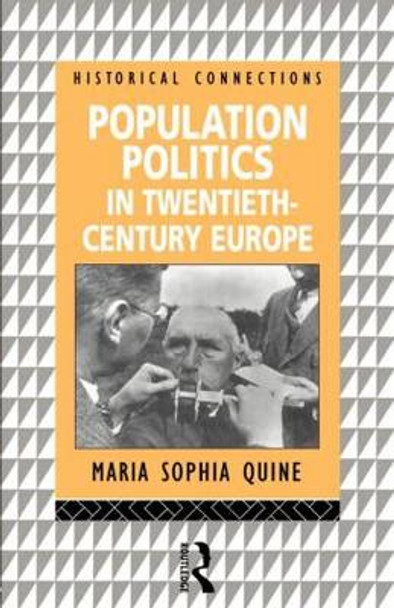 Population Politics in Twentieth Century Europe: Fascist Dictatorships and Liberal Democracies by Maria Sophia Quine