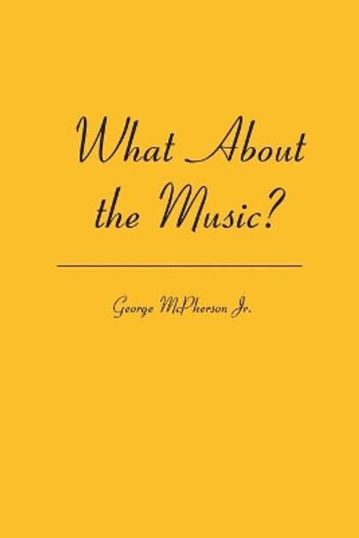 What About the Music? by George McPherson Jr 9781419628412