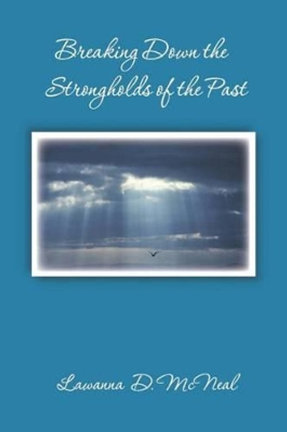 Breaking Down the Strongholds of the Past by Lawanna D McNeal 9781419629044