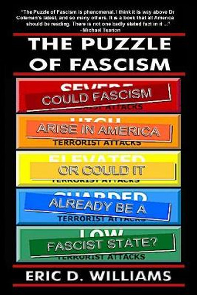 The Puzzle of Fascism: Could fascism arise in America or could it already be a Fascist State? by Eric D Williams 9781419632556