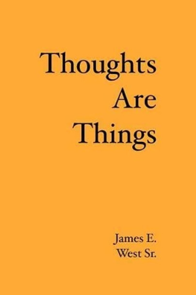 Thoughts Are Things by James E West Sr 9781419647505