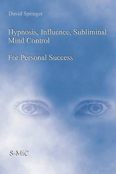 Hypnosis, Influence, Subliminal Mind Control For Personal Success by David Springer 9781419658228