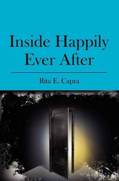 Inside Happily Ever After by Rita E Capra 9781419664373