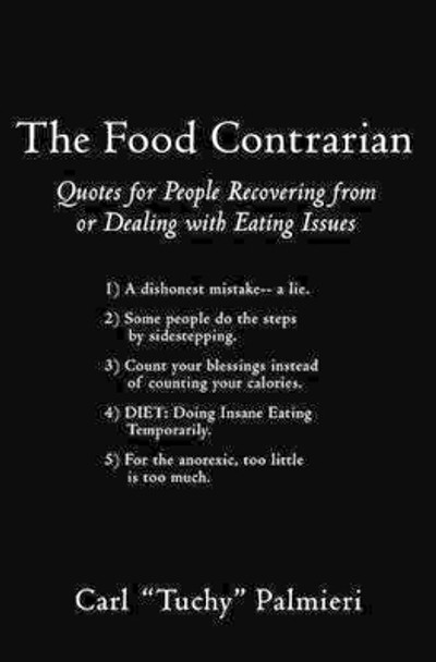 The Food Contrarian: Quotes For People Recovering From or Dealing with Eating Issues by Tuchy Palmieri 9781419675157