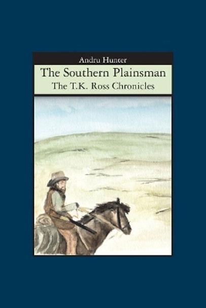 The Southern Plainsman: The T.K. Ross Chronicles by Andru Hunter 9781419679032