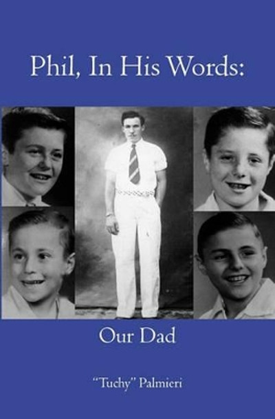 Phil, In His Words: Our Dad by Tuchy Palmieri 9781419684449