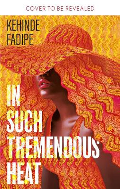 In Such Tremendous Heat: A Read With Jenna Pick by Kehinde Fadipe 9780349703220