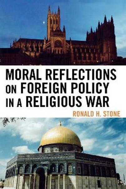 Moral Reflections on Foreign Policy in a Religious War by Ronald H. Stone 9780739127384