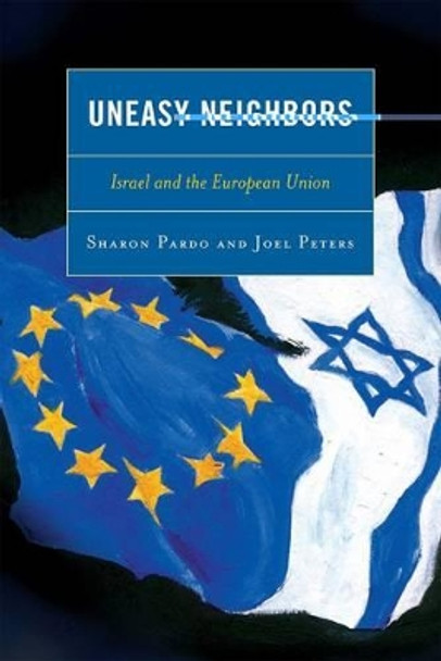 Uneasy Neighbors: Israel and the European Union by Sharon Pardo 9780739127568