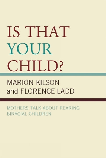 Is That Your Child?: Mothers Talk about Rearing Biracial Children by Marion Kilson 9780739127636