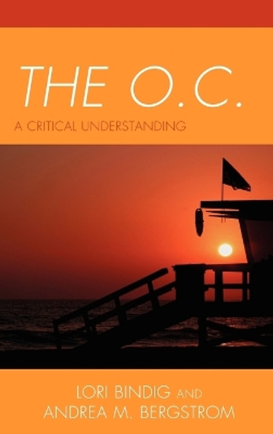 The O.C.: A Critical Understanding by Lori Bindig 9780739133163